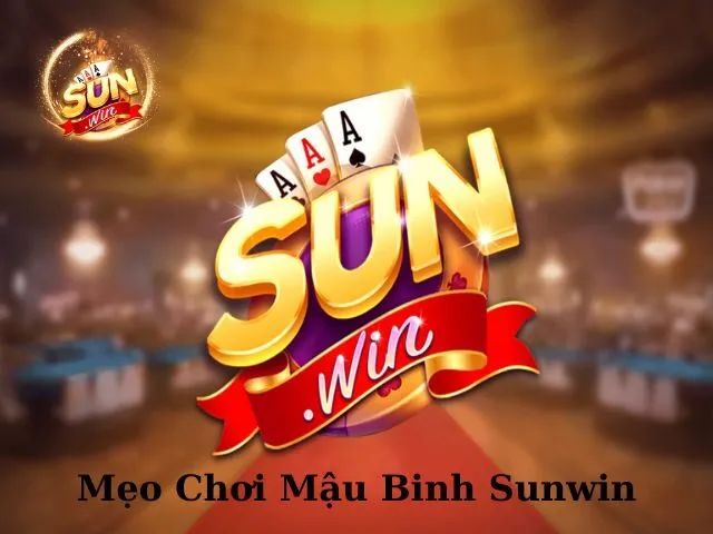 Mẹo Chơi Mậu Binh Sunwin Bất Bại Không Phải Ai Cũng Biết